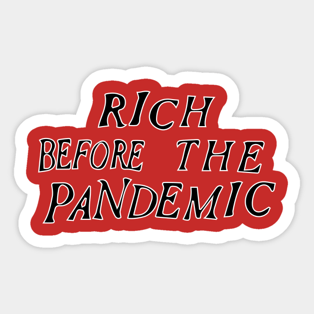 Rich before the pandemic Sticker by Dystopianpalace